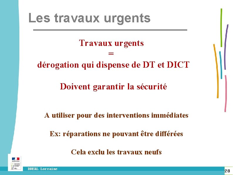 Les travaux urgents Travaux urgents = dérogation qui dispense de DT et DICT Doivent