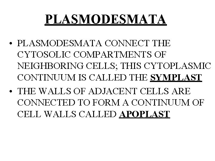 PLASMODESMATA • PLASMODESMATA CONNECT THE CYTOSOLIC COMPARTMENTS OF NEIGHBORING CELLS; THIS CYTOPLASMIC CONTINUUM IS
