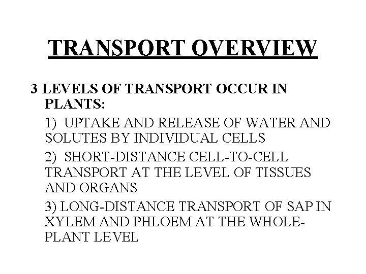 TRANSPORT OVERVIEW 3 LEVELS OF TRANSPORT OCCUR IN PLANTS: 1) UPTAKE AND RELEASE OF