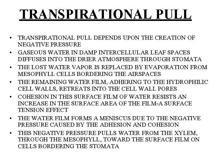 TRANSPIRATIONAL PULL • TRANSPIRATIONAL PULL DEPENDS UPON THE CREATION OF NEGATIVE PRESSURE • GASEOUS