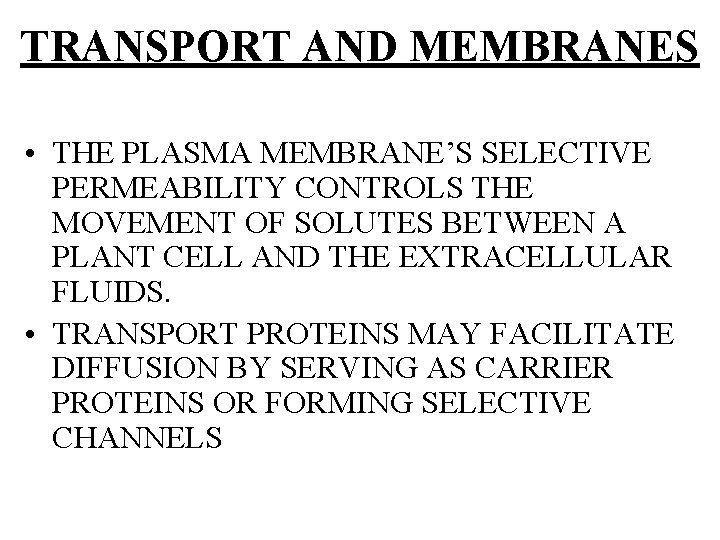 TRANSPORT AND MEMBRANES • THE PLASMA MEMBRANE’S SELECTIVE PERMEABILITY CONTROLS THE MOVEMENT OF SOLUTES