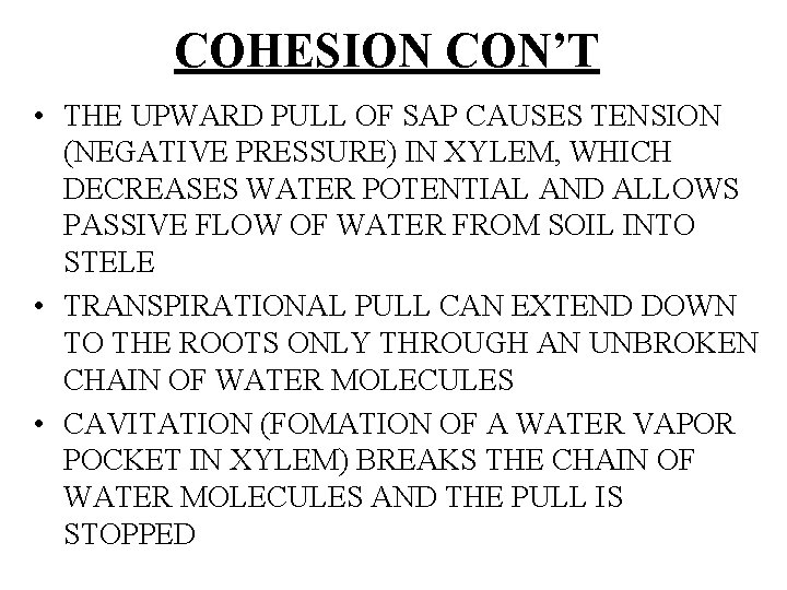 COHESION CON’T • THE UPWARD PULL OF SAP CAUSES TENSION (NEGATIVE PRESSURE) IN XYLEM,
