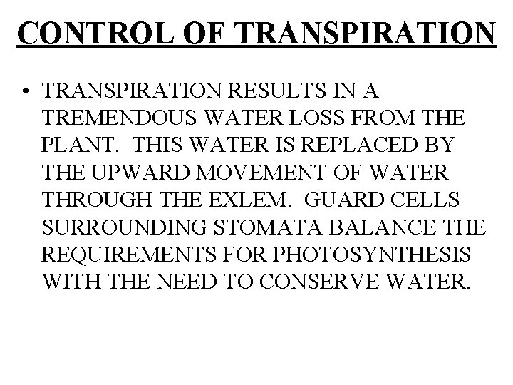 CONTROL OF TRANSPIRATION • TRANSPIRATION RESULTS IN A TREMENDOUS WATER LOSS FROM THE PLANT.