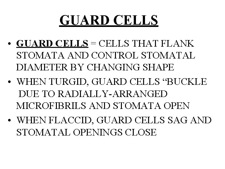 GUARD CELLS • GUARD CELLS = CELLS THAT FLANK STOMATA AND CONTROL STOMATAL DIAMETER