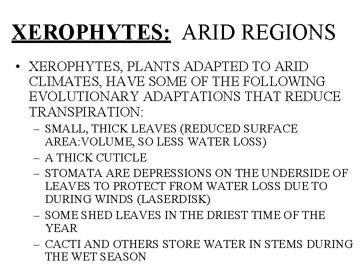 XEROPHYTES: ARID REGIONS • XEROPHYTES, PLANTS ADAPTED TO ARID CLIMATES, HAVE SOME OF THE