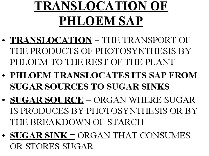 TRANSLOCATION OF PHLOEM SAP • TRANSLOCATION = THE TRANSPORT OF THE PRODUCTS OF PHOTOSYNTHESIS