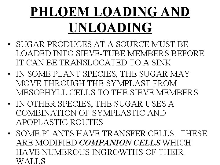 PHLOEM LOADING AND UNLOADING • SUGAR PRODUCES AT A SOURCE MUST BE LOADED INTO