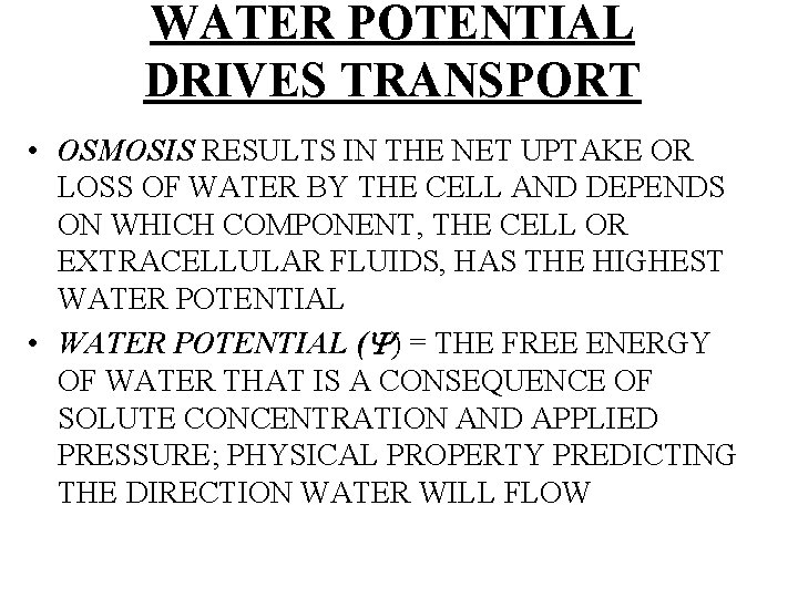 WATER POTENTIAL DRIVES TRANSPORT • OSMOSIS RESULTS IN THE NET UPTAKE OR LOSS OF