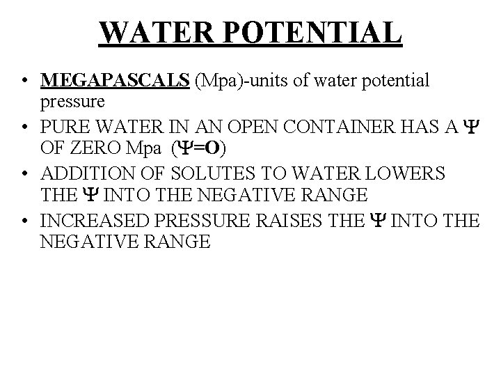 WATER POTENTIAL • MEGAPASCALS (Mpa)-units of water potential pressure • PURE WATER IN AN