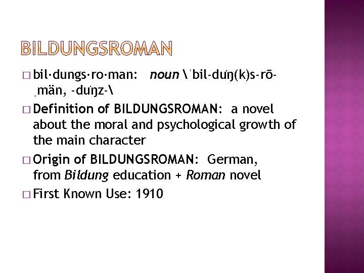 � bil·dungs·ro·man: noun ˈbil-du ŋ(k)s-rō- ˌmän, -du ŋz- � Definition of BILDUNGSROMAN: a novel