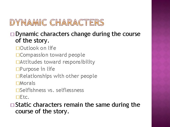 � Dynamic characters change during the course of the story. �Outlook on life �Compassion