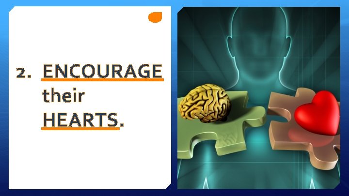 2. ENCOURAGE their HEARTS. 