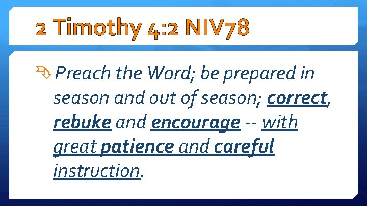 2 Timothy 4: 2 NIV 78 Preach the Word; be prepared in season and