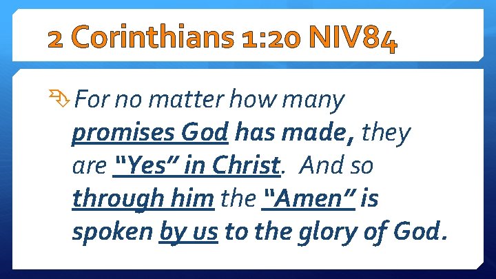 2 Corinthians 1: 20 NIV 84 For no matter how many promises God has