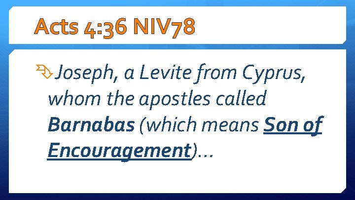 Acts 4: 36 NIV 78 Joseph, a Levite from Cyprus, whom the apostles called