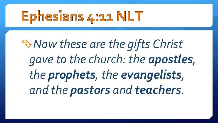 Ephesians 4: 11 NLT Now these are the gifts Christ gave to the church: