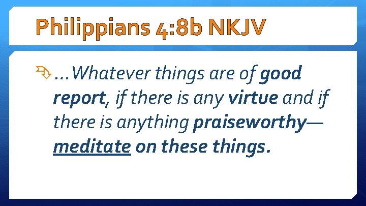 Philippians 4: 8 b NKJV …Whatever things are of good report, if there is