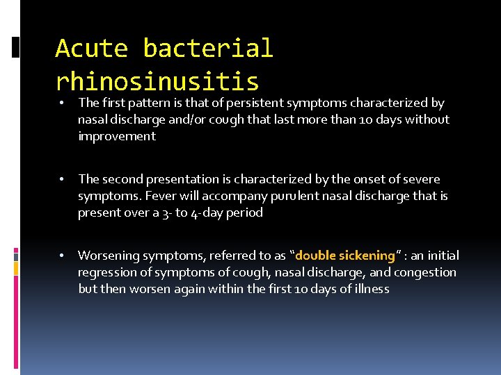 Acute bacterial rhinosinusitis • The first pattern is that of persistent symptoms characterized by