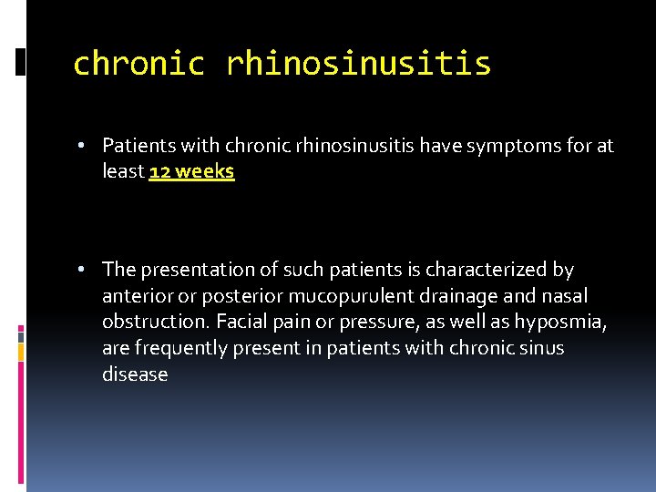 chronic rhinosinusitis • Patients with chronic rhinosinusitis have symptoms for at least 12 weeks