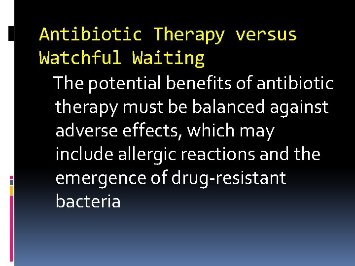 Antibiotic Therapy versus Watchful Waiting The potential benefits of antibiotic therapy must be balanced