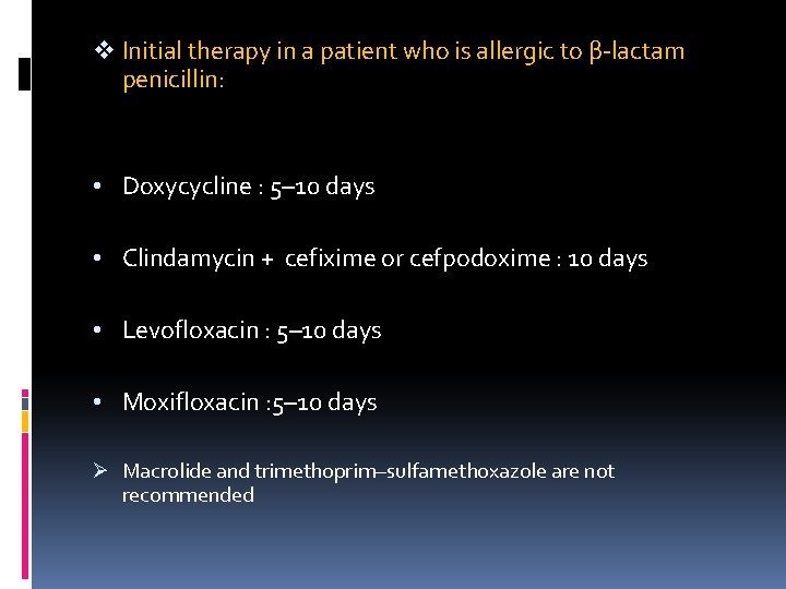 v Initial therapy in a patient who is allergic to β-lactam penicillin: • Doxycycline
