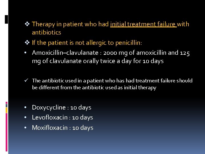 v Therapy in patient who had initial treatment failure with antibiotics v If the