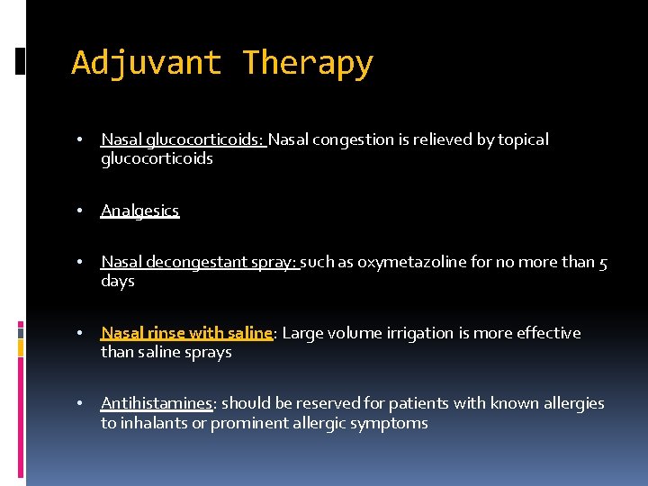 Adjuvant Therapy • Nasal glucocorticoids: Nasal congestion is relieved by topical glucocorticoids • Analgesics