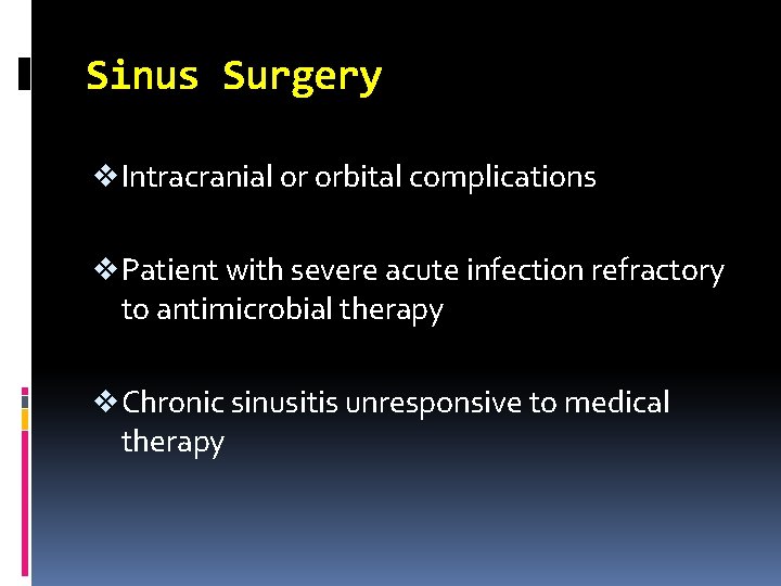 Sinus Surgery v Intracranial or orbital complications v Patient with severe acute infection refractory