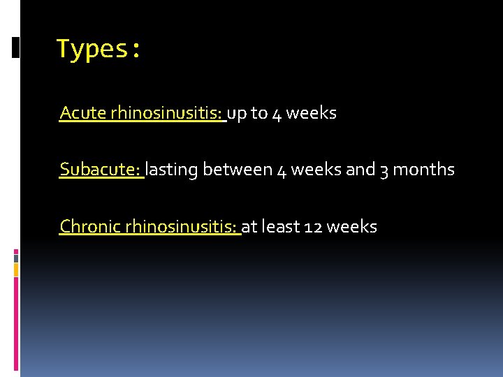 Types: Acute rhinosinusitis: up to 4 weeks Subacute: lasting between 4 weeks and 3