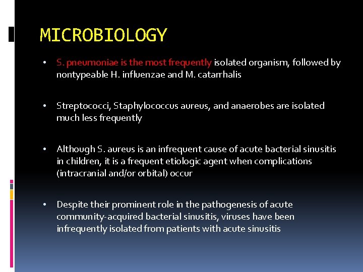 MICROBIOLOGY • S. pneumoniae is the most frequently isolated organism, followed by nontypeable H.