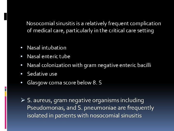 Nosocomial sinusitis is a relatively frequent complication of medical care, particularly in the critical