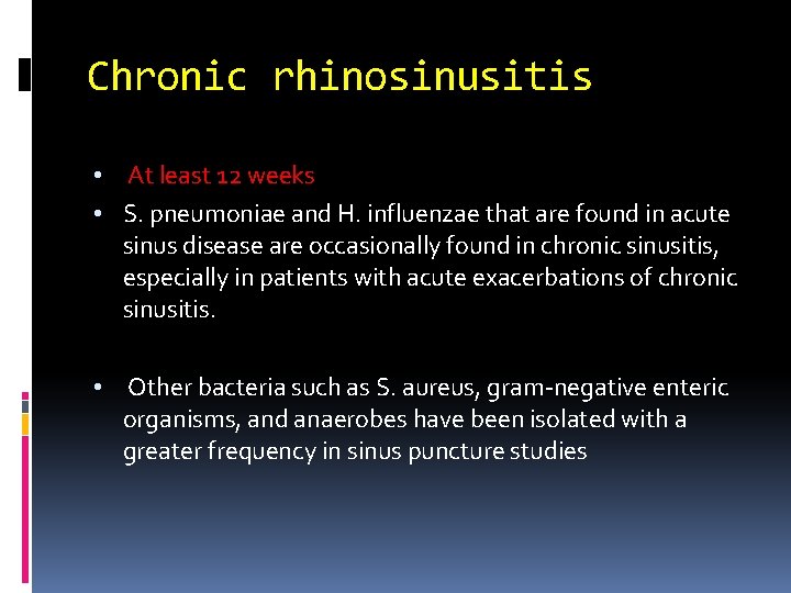 Chronic rhinosinusitis At least 12 weeks • S. pneumoniae and H. influenzae that are
