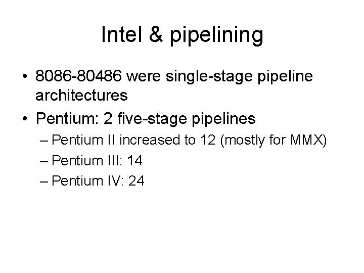 Intel & pipelining • 8086 -80486 were single-stage pipeline architectures • Pentium: 2 five-stage