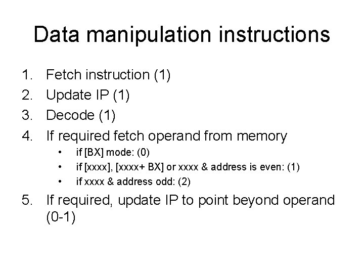 Data manipulation instructions 1. 2. 3. 4. Fetch instruction (1) Update IP (1) Decode