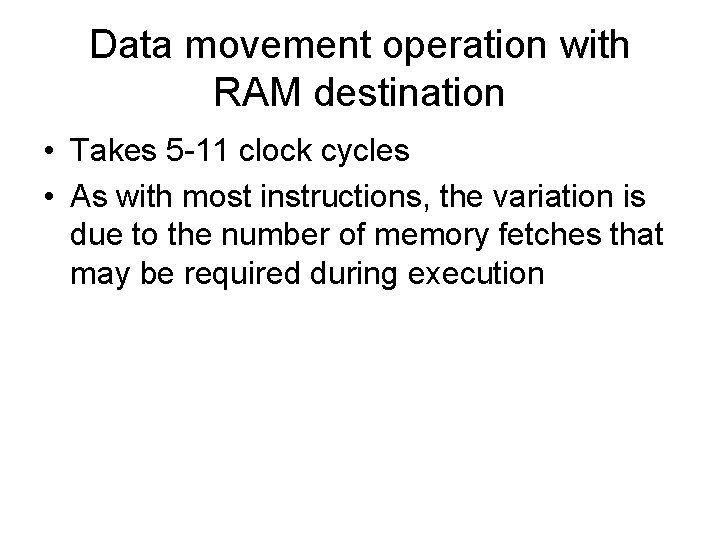 Data movement operation with RAM destination • Takes 5 -11 clock cycles • As
