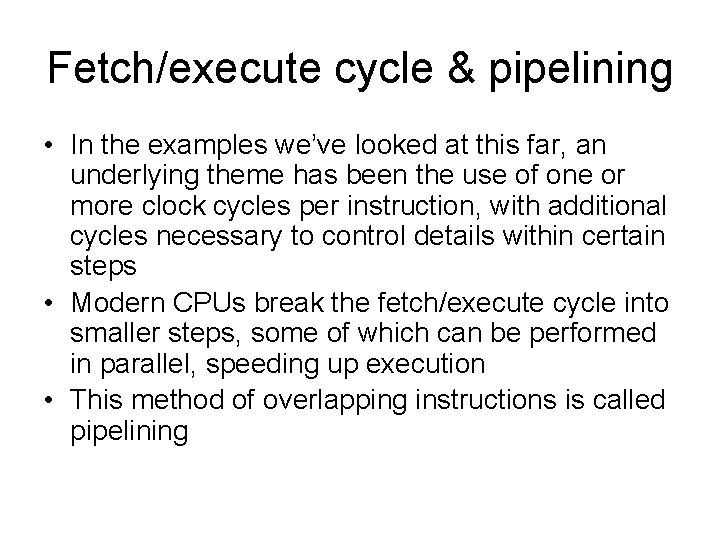 Fetch/execute cycle & pipelining • In the examples we’ve looked at this far, an