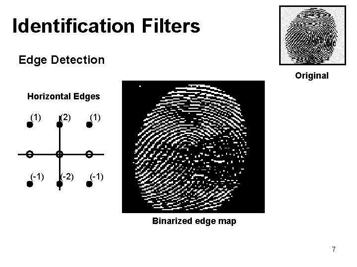 Identification Filters Edge Detection Original Horizontal Edges (1) (2) (1) (-2) (-1) Binarized edge