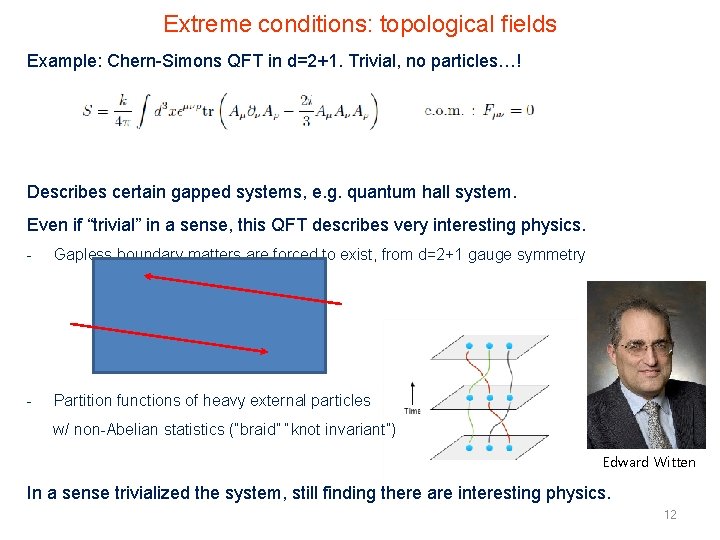 Extreme conditions: topological fields Example: Chern-Simons QFT in d=2+1. Trivial, no particles…! Describes certain