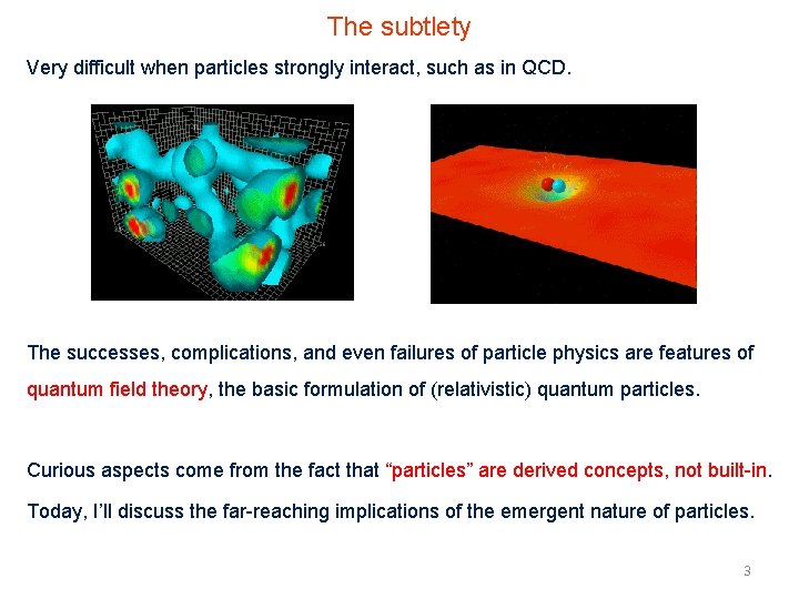 The subtlety Very difficult when particles strongly interact, such as in QCD. The successes,
