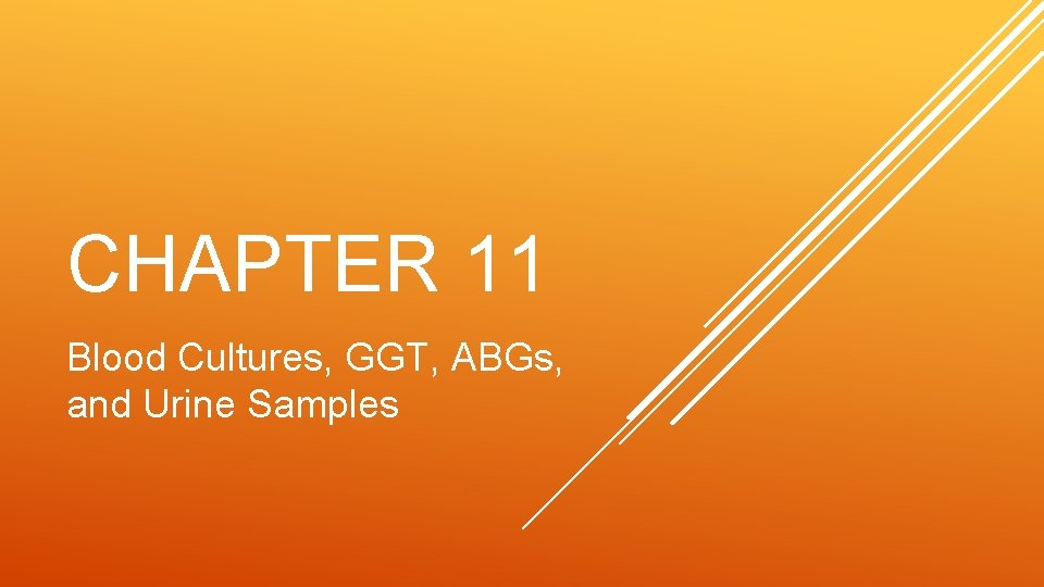 CHAPTER 11 Blood Cultures, GGT, ABGs, and Urine Samples 