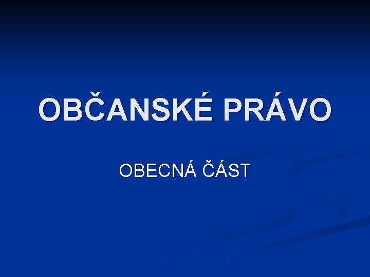 OBČANSKÉ PRÁVO OBECNÁ ČÁST 