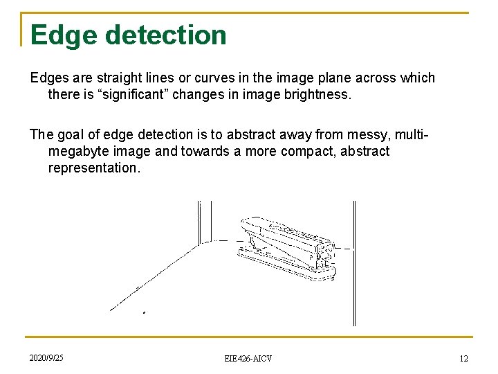 Edge detection Edges are straight lines or curves in the image plane across which