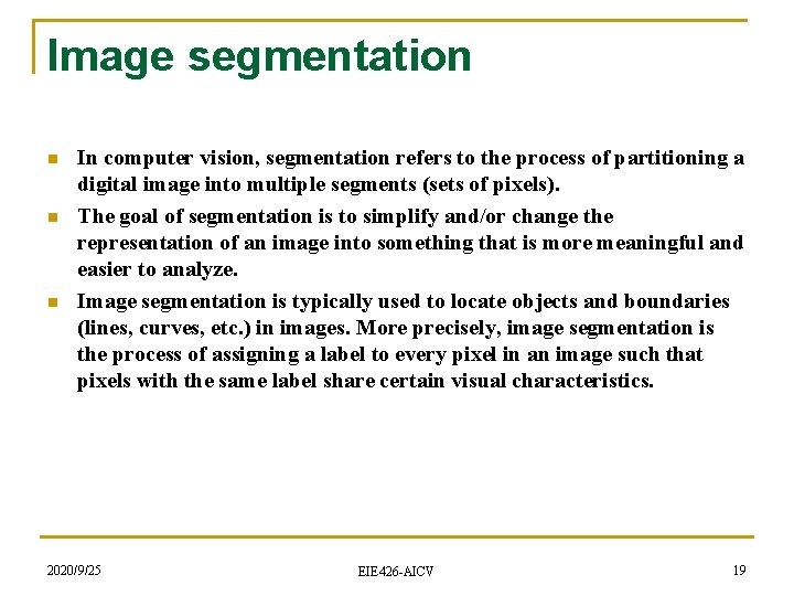 Image segmentation n In computer vision, segmentation refers to the process of partitioning a