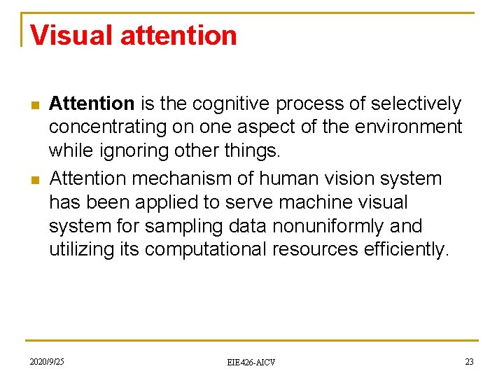 Visual attention n n Attention is the cognitive process of selectively concentrating on one