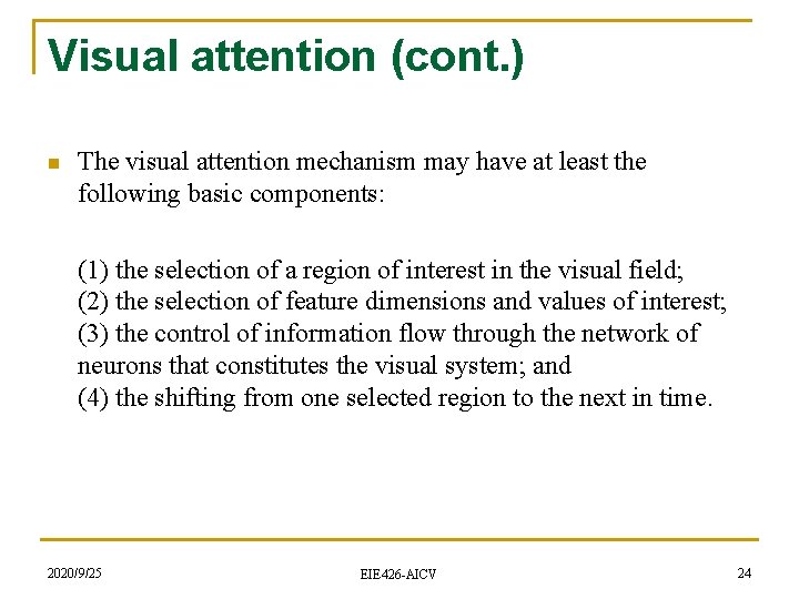 Visual attention (cont. ) n The visual attention mechanism may have at least the