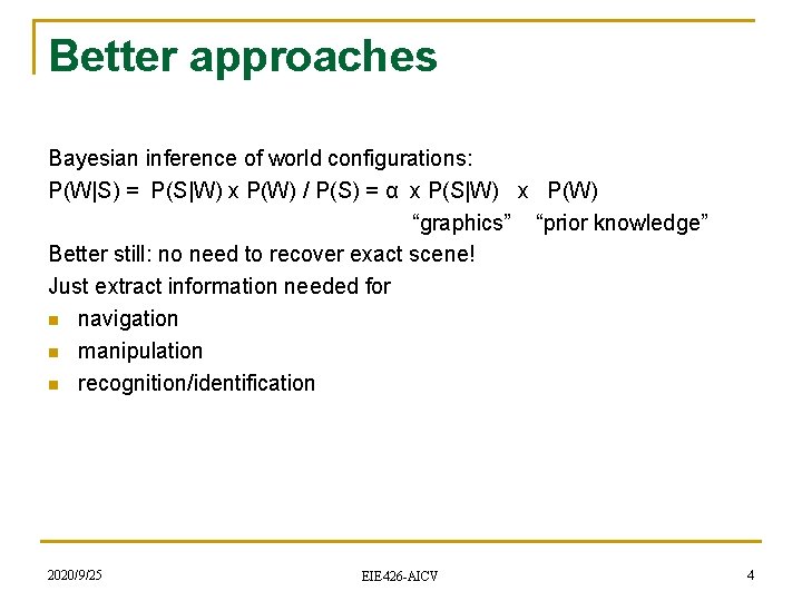 Better approaches Bayesian inference of world configurations: P(W|S) = P(S|W) x P(W) / P(S)