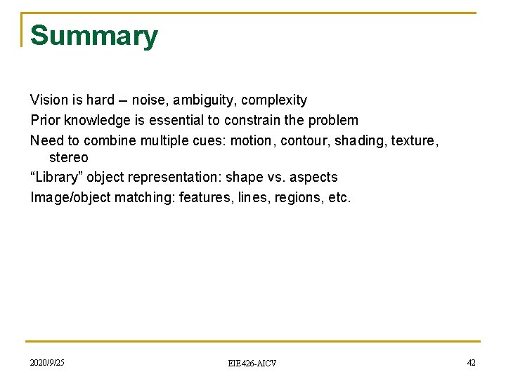 Summary Vision is hard -- noise, ambiguity, complexity Prior knowledge is essential to constrain