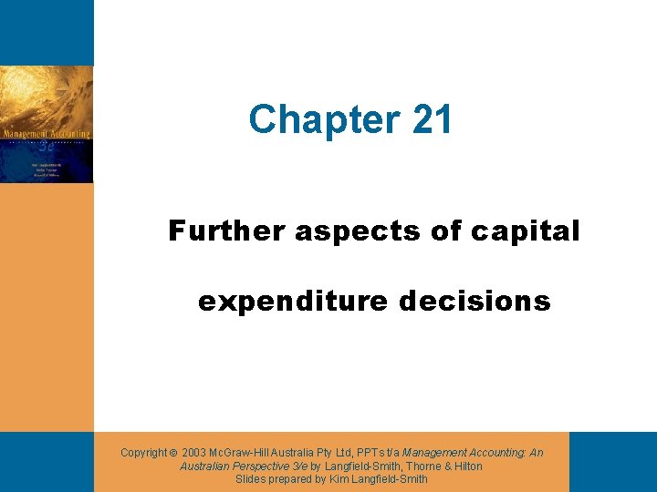 Chapter 21 Further aspects of capital expenditure decisions Copyright 2003 Mc. Graw-Hill Australia Pty