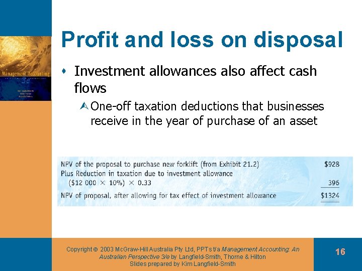 Profit and loss on disposal s Investment allowances also affect cash flows ÙOne-off taxation