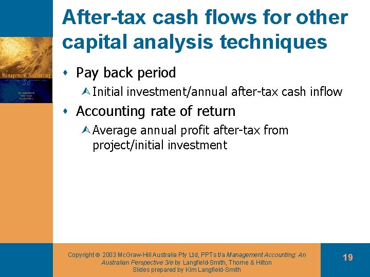 After-tax cash flows for other capital analysis techniques s Pay back period ÙInitial investment/annual